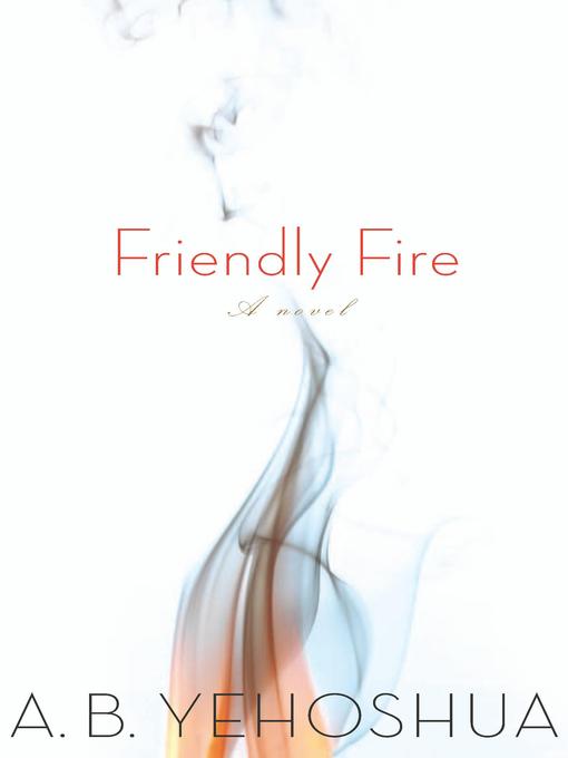 Title details for Friendly Fire by A. B. Yehoshua - Available